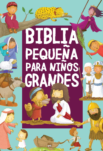LA BIBLIA PEQUEÑA PARA NIÑOS GRANDES